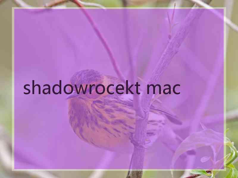 shadowrocekt mac