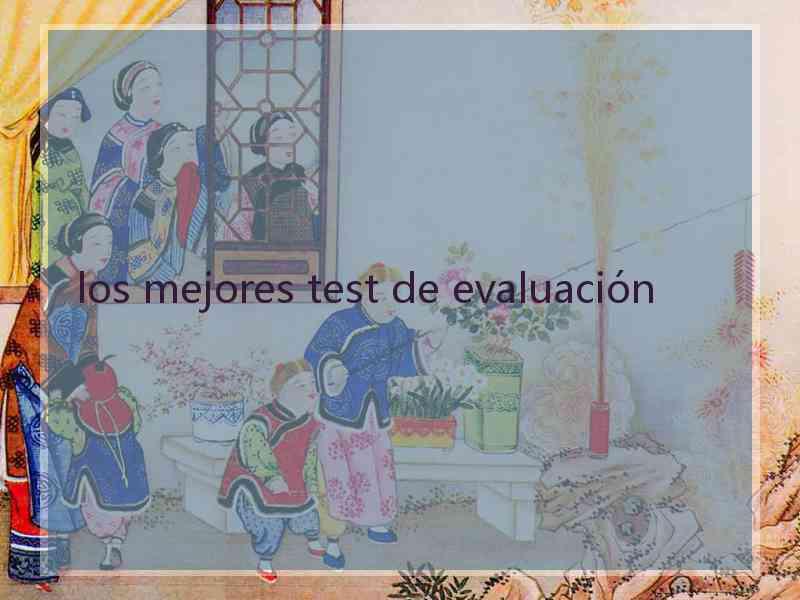 los mejores test de evaluación