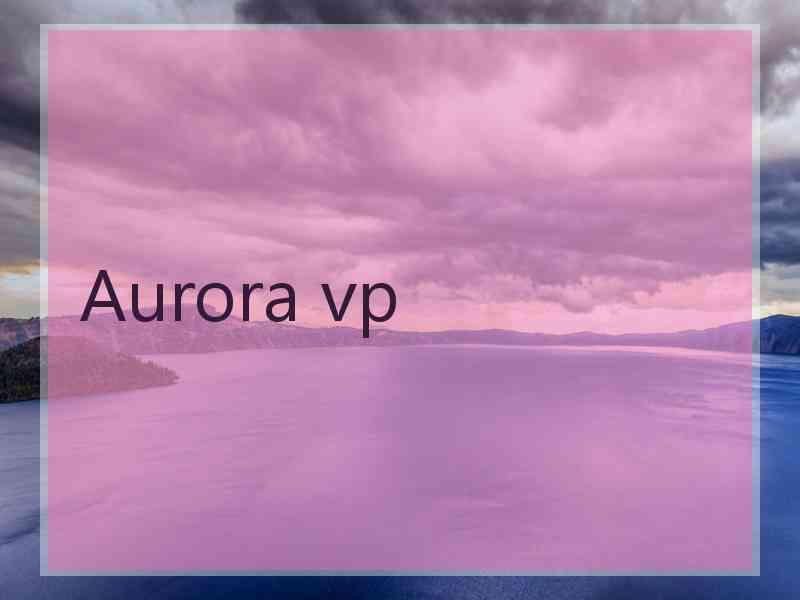 Aurora vp